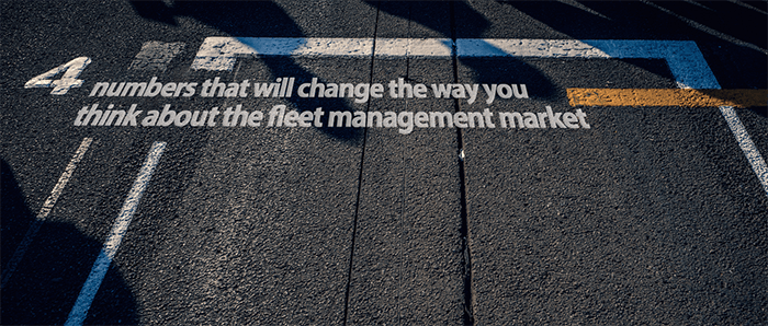 4 numbers that will change the way you think about the fleet management market written on the ground